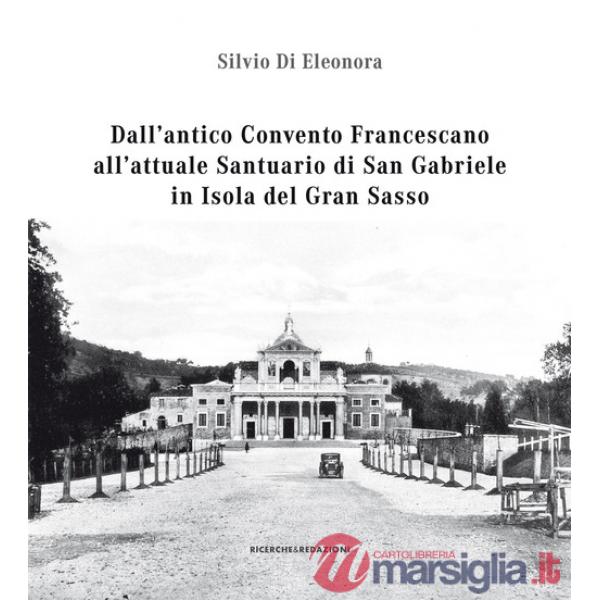 Dall'antico convento francescano all'attuale santuario di San Gabriele in isola del Gran Sasso