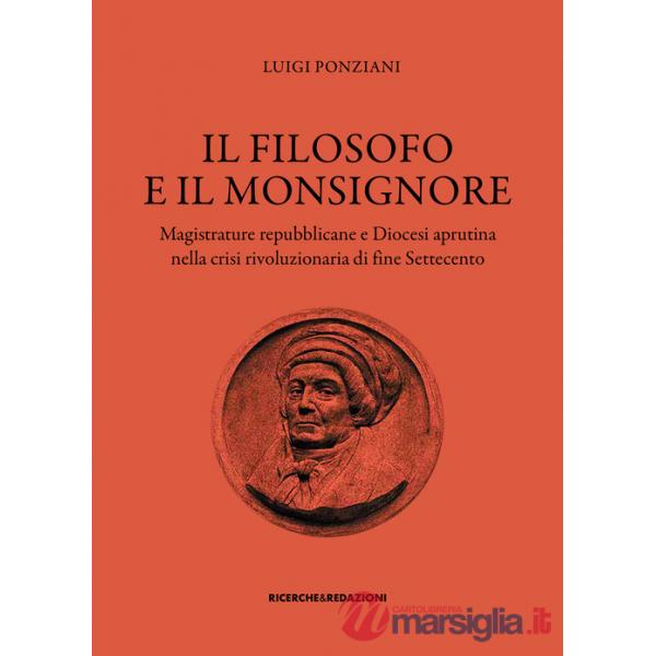 Filosofo e il monsignore. Magistrature repubblicane e Diocesi aprutina nella crisi rivoluzionaria di fine Settecento (Il)