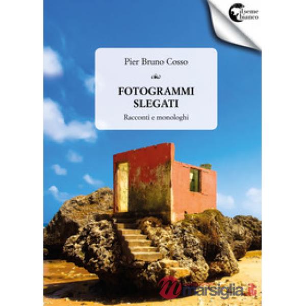 Fotogrammi slegati. Racconti e monologhi