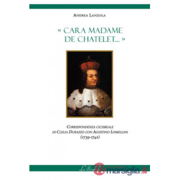 Cara Madame de Chatelet... Corrispondenza cicisbeale di Clelia Durazzo con Agostino Lomellini (1739-1742)