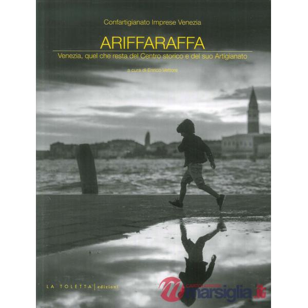 Ariffaraffa. Venezia, quel che resta del Centro storico e del suo Artigianato