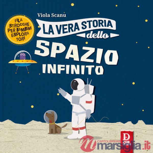 Vera storia dello spazio infinito. Ediz. a colori (La)