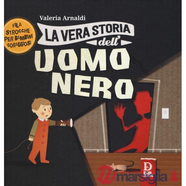 Vera storia dell'uomo nero. Filastrocche per bambini coraggiosi. Ediz. a colori (La)