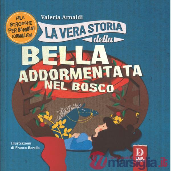Vera storia della bella addormentata nel bosco. Ediz. a colori (La)