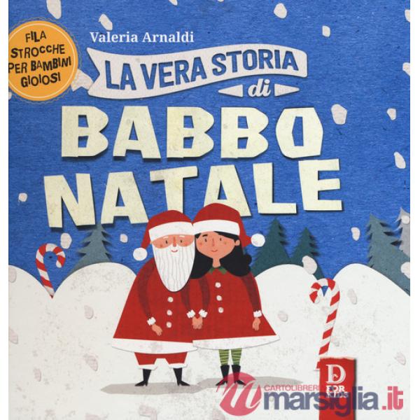 Vera storia di Babbo Natale. Filastrocche per bambini gioiosi. Ediz. a colori (La)