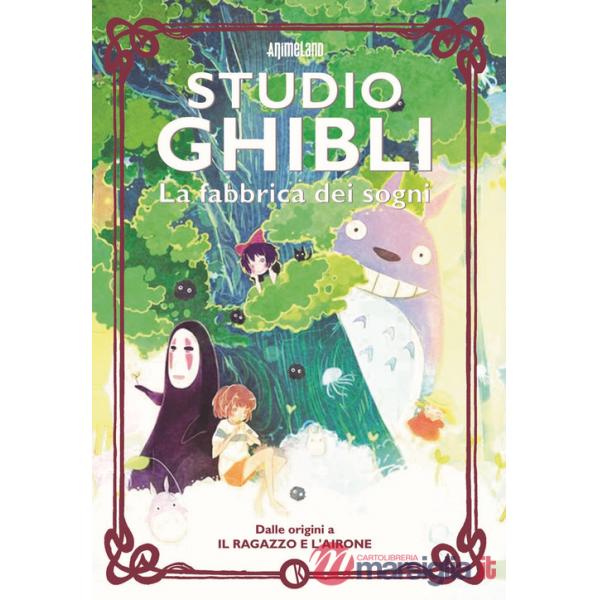 Studio Ghibli. La fabbrica dei sogni. Dalle origini a «Il ragazzo e l'airone»