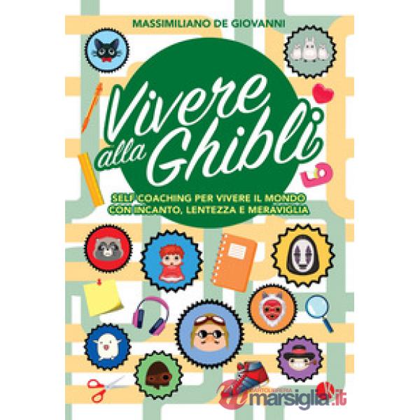 Vivere alla Ghibli. Self coaching per vivere il mondo con incanto, lentezza e meraviglia