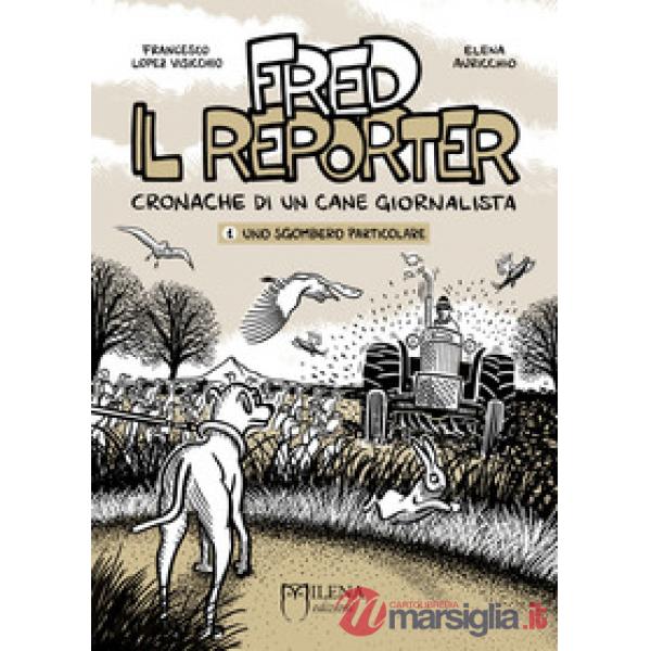Fred il reporter. Cronache di un cane giornalista. Vol. 1: Uno sgombero particolare