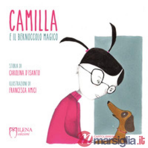 Camilla e il bernoccolo magico. Ediz. a colori