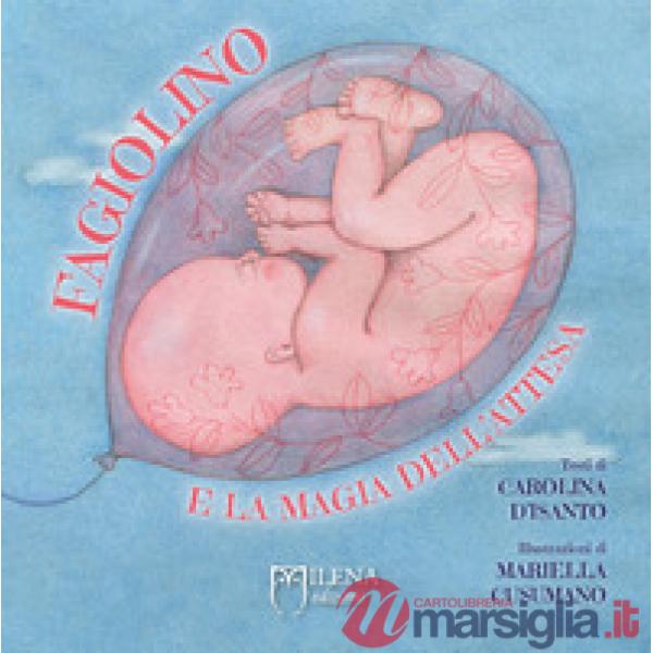Fagiolino e la magia dell'attesa. Ediz. a colori
