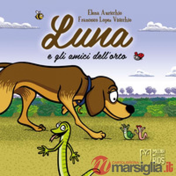 Luna e gli amici dell'orto. Ediz. a colori