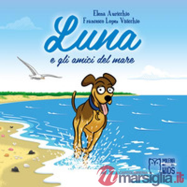 Luna e gli amici del mare. Ediz. a colori