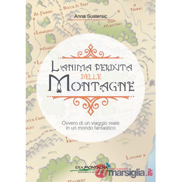 Anima perduta delle montagne. Ovvero di un viaggio reale in un mondo fantastico (L')