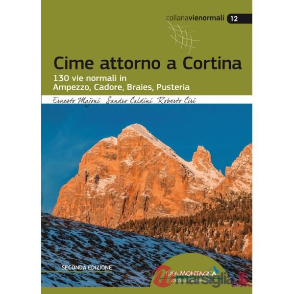 Cime attorno a Cortina. 130 vie normali in Ampezzo, Cadore, Braies, Pusteria