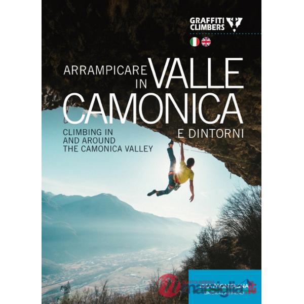 Arrampicare in Valle Camonica e dintorni-Climbing in and around the Camonica Valley. Ediz. bilingue