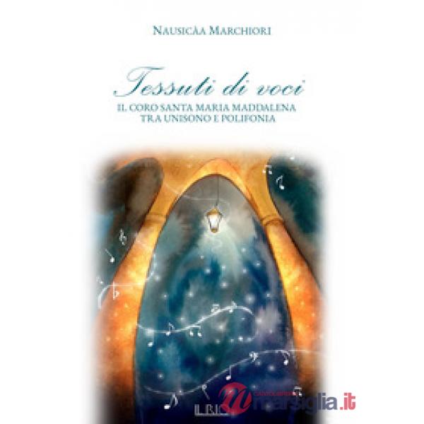 Tessuti di voci. Il coro Santa Maria Maddalena tra unisono e polifonia