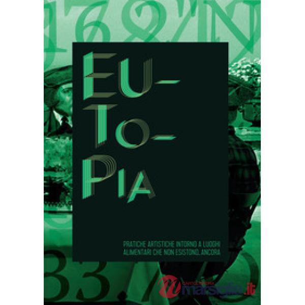 Eutopia. Pratiche artistiche intorno a luoghi alimentari che non esistono... anc