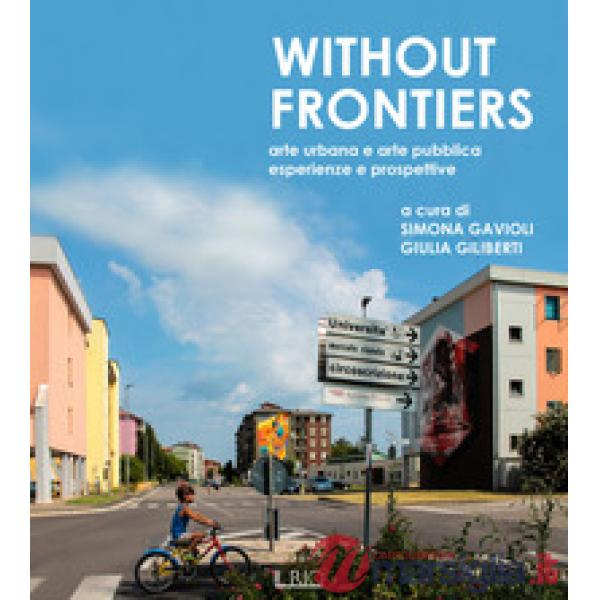 Without frontiers. Arte urbana e arte pubblica, esperienze e prospettive