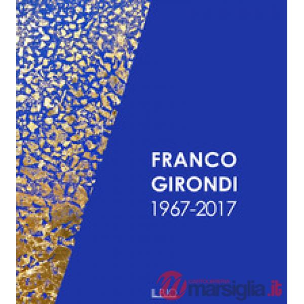 Franco Girondi 1967-2017. Ediz. illustrata
