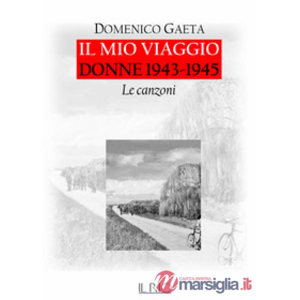 Mio viaggio. Donne 1943-1945. Le canzoni. Con CD-Audio (Il)