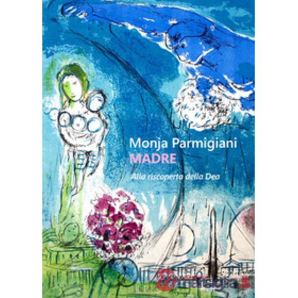 Madre. Alla riscoperta della dea