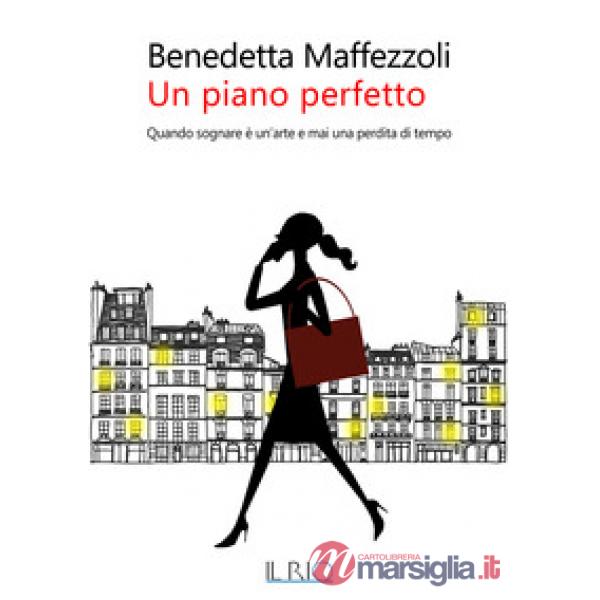 Piano perfetto. Quando sognare è un'arte e mai una perdita di tempo (Un)