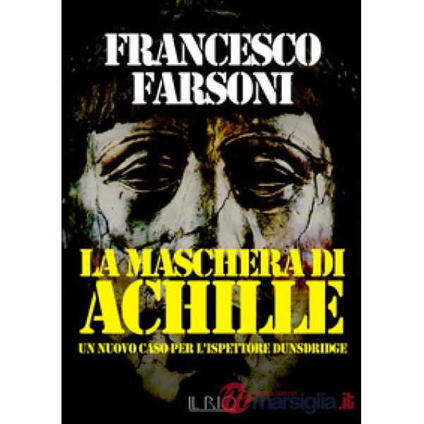 Maschera di Achille. Un nuovo caso per l'ispettore Dunsdridge (La)