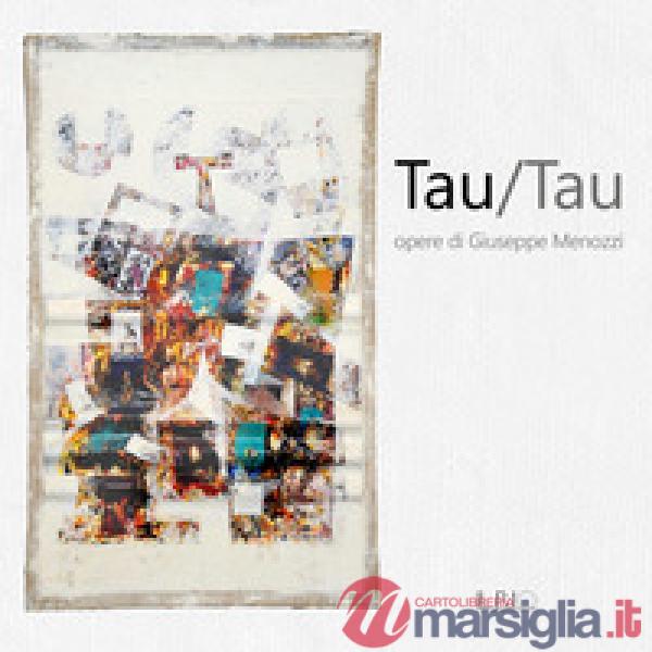 Tau/Tau. Opere di Giuseppe Menozzi. Catalogo della mostra (Mantova, 1-23 settemb