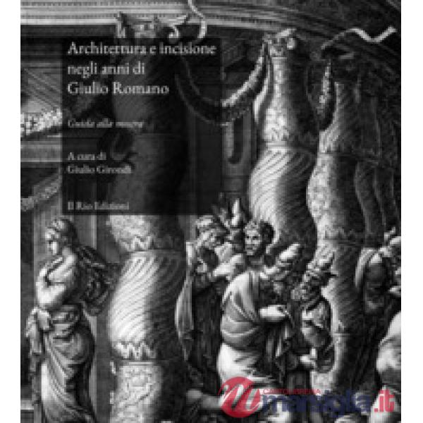 Architettura e incisione negli anni di Giulio Romano. Guida alla mostra (Mantova