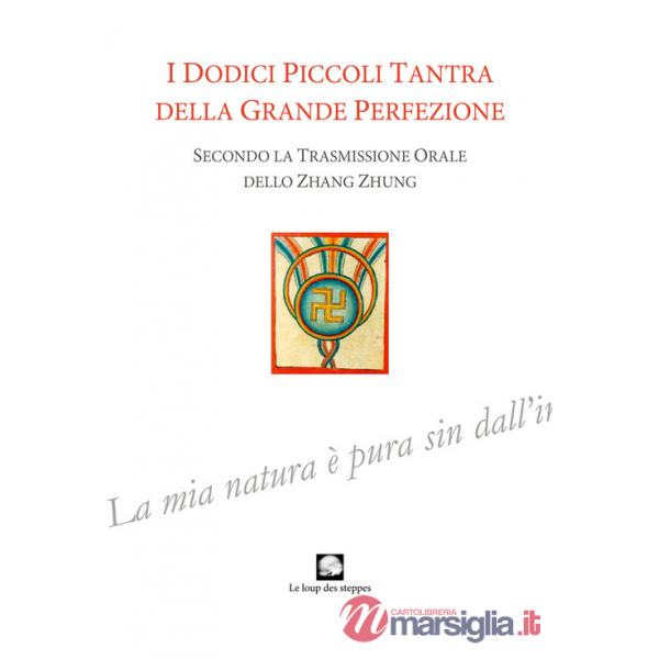 Dodici piccoli tantra della Grande Perfezione. Ediz. integrale (I)