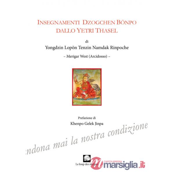Insegnamenti Dzogchen Bonpo dallo Yetri Thasel. Ediz. integrale