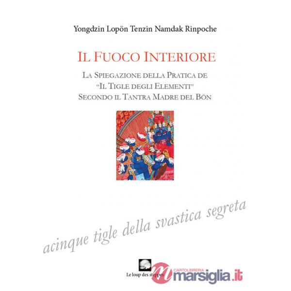 Fuoco interiore. La spiegazione della pratica de «Il tigle degli elementi» secondo il Tantra Madre del Bön