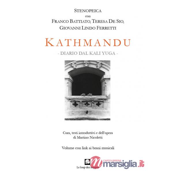 Kathmandu. Diario dal Kali Yuga. Stenopeica con Franco Battiato, Teresa De Sio, Giovanni Lindo Ferretti. Nuova ediz. Con brani m