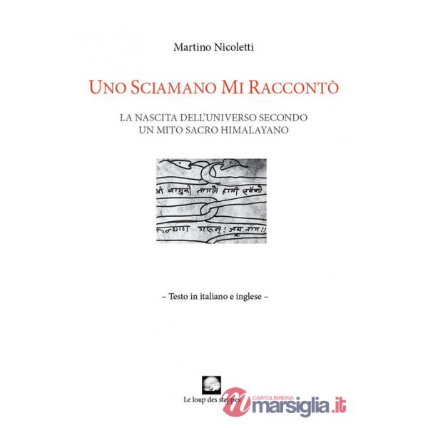 Sciamano mi raccontò. La nascita dell'universo secondo un mito sacro himalayano. Ediz. italiana e inglese (Uno)
