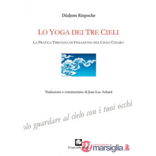 Yoga dei tre cieli. La pratica tibetana della fissazione del cielo chiaro (Lo)