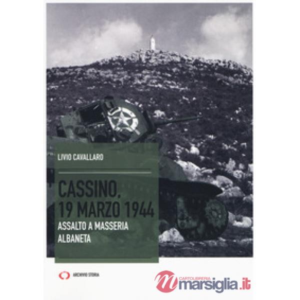 Cassino, 19 marzo 1944. Assalto a Masseria Albaneta