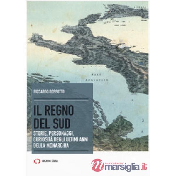 Regno del Sud. Storie, personaggi, curiosità degli ultimi anni della monarchia (