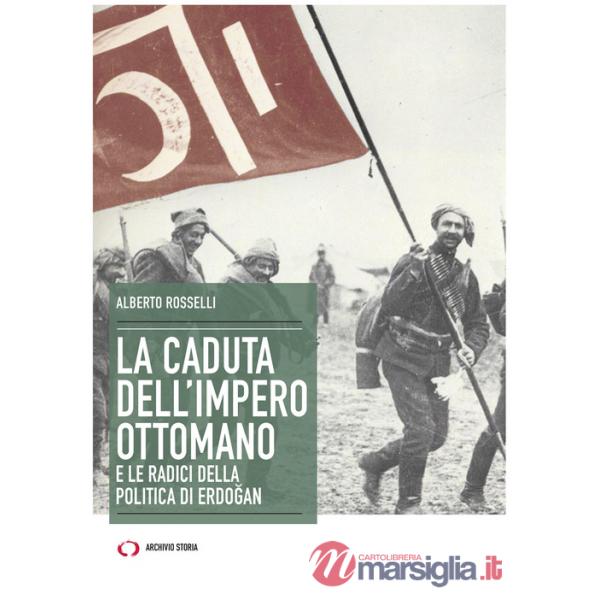 Caduta dell'Impero ottomano e le radici della politica di Erdogan (La)
