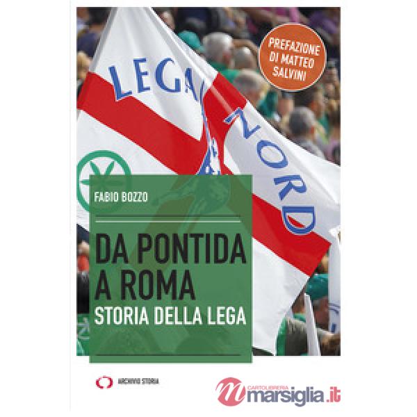 Da Pontida a Roma. Storia della Lega