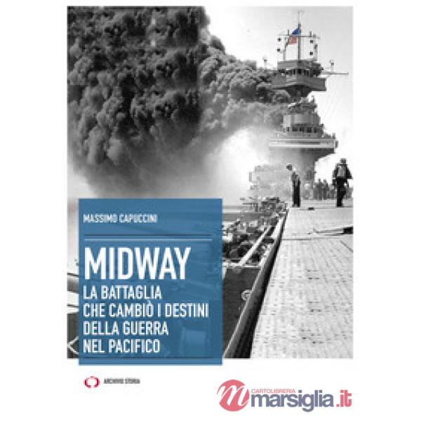 Midway. La battaglia che cambiò i destini della guerra nel Pacifico