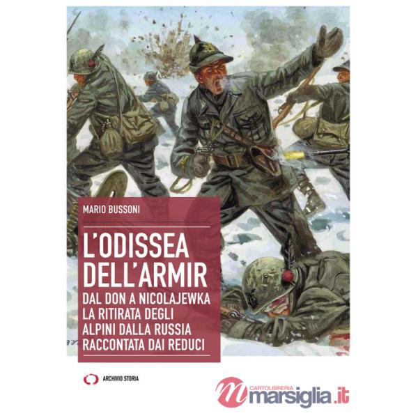 Odissea dell'Armir. Dal Don a Nicolajewka. La ritirata degli alpini dalla Russia raccontata dai reduci (L')