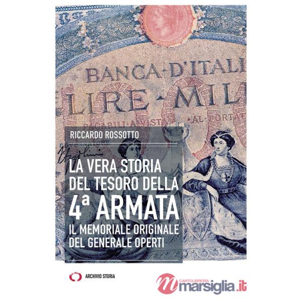 Vera storia del tesoro della IV Armata. Il memoriale originale del generale Operti (La)