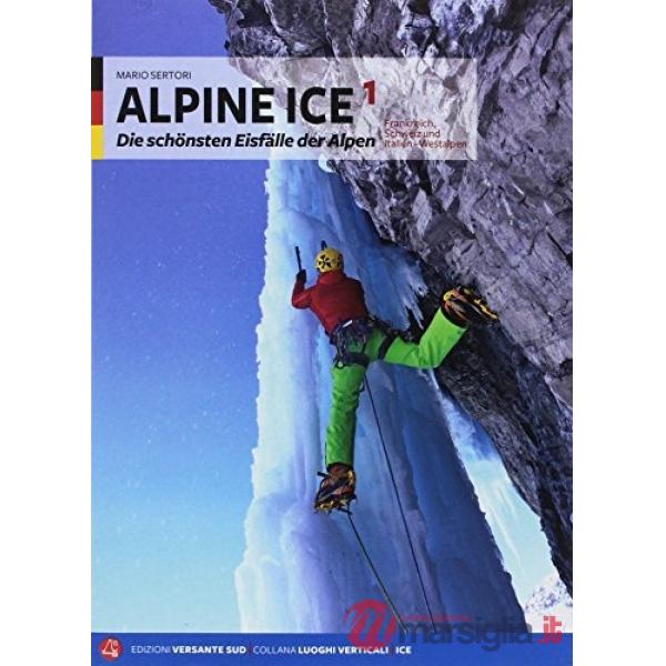 Alpine ice. Die schönsten eisfälle im Alpenraum. Nuova ediz.. Vol. 1