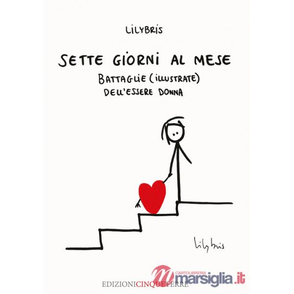 Sette giorni al mese. Battaglie (illustrate) dell'essere Donna. Ediz. illustrata