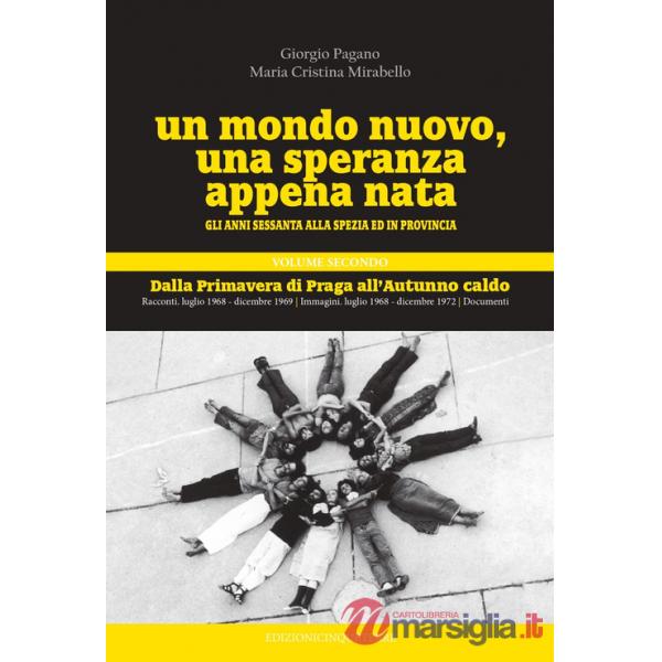 Mondo nuovo, una speranza appena nata. Gli anni Sessanta alla Spezia ed in provincia (Un). Vol. 2: Dalla Primavere di Praga all'