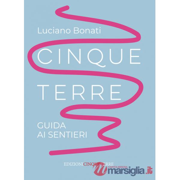 Cinque Terre. Guida ai sentieri. Nuova ediz.