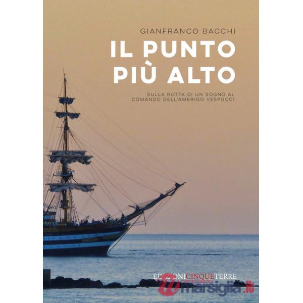 Punto più alto. Sulla rotta di un sogno al comando dell'Amerigo Vespucci (Il)