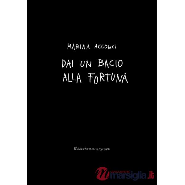 Dai un bacio alla fortuna. Ediz. illustrata