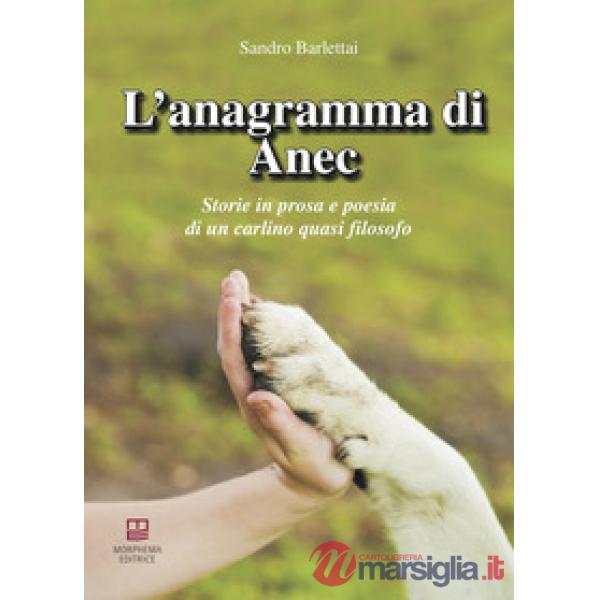 Anagramma di Anec. Storie in prosa e poesia di un carlino quasi filosofo (L')
