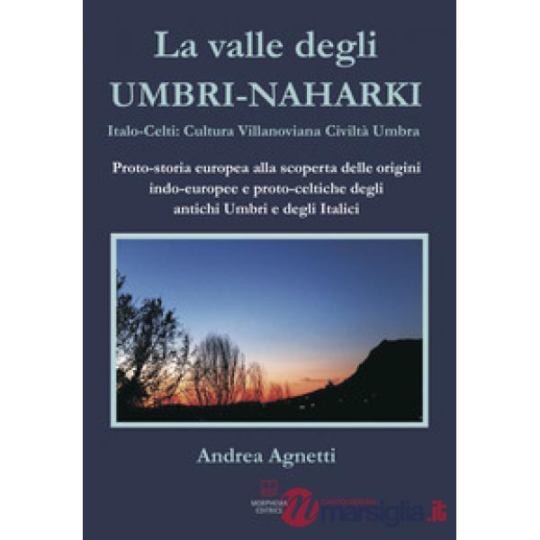 Valle degli Umbri-Naharki. Italo-Celti: Villanoviana civiltà umbra. Proto-storia